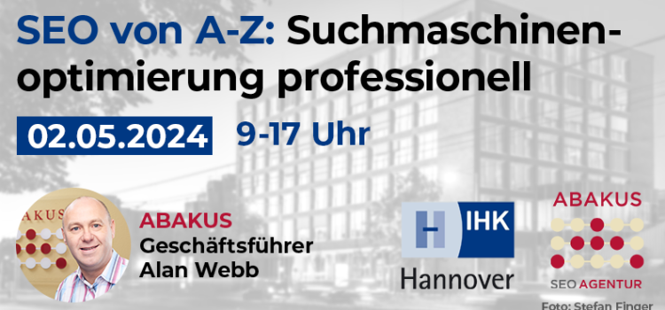 IHK Hannover Seminar „SEO von A bis Z“ am 02.05.2024 mit ABAKUS Internet Marketing